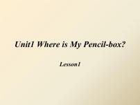 小学英语Unit 1 Where is my pencil box?Lesson 1课文内容课件ppt