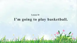 2021年接力版英語五年級下冊 Lesson 10 I’m going to play basketball. 課件+教案+習(xí)題