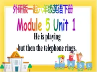 外研版（一起）英語六年級(jí)下冊課件 《Module 5Unit 1 He is playing but then the telephone rings.》