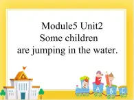 外研版（一起）英語六年級(jí)下冊課件 《Module 5Unit 2 Some children are jumping in the water.》