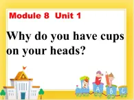 外研版（一起）英語六年級(jí)下冊課件 《Module 8Unit 1 Why do you have cups on your heads_》