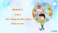 英语Module 5Unit 2 He's riding his bikebut it's starting to rain示范课ppt课件