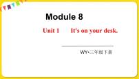 小学英语外研版 (三年级起点)三年级下册Module 8Unit 1  It’s on your desk.备课课件ppt