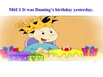小學(xué)英語外研版 (三年級起點)六年級下冊Module 6Unit 1 It was Daming’s birthday yesterday.教課內(nèi)容課件ppt