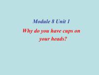英语外研版 (三年级起点)Module 8Unit 1  Why do you have cups on your heads?教案配套课件ppt