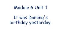小学英语外研版 (三年级起点)六年级下册Unit 1 It was Daming’s birthday yesterday.授课ppt课件