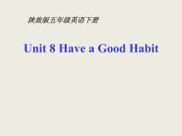 小学英语陕旅版五年级下册Unit 8 Have a good habit!教学演示课件ppt