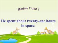 小学Module 7Unit 1 He spent about twenty-one hours in space.课前预习课件ppt