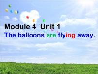 2020-2021学年Module 4Unit 1 The balloons are flying away!授课ppt课件