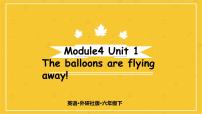小学英语外研版 (三年级起点)六年级下册Module 4Unit 1 The balloons are flying away!一等奖ppt课件