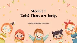 Module5 Unit2《There are forty》课件+教案