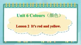 鲁科版五四制3上英语Unit 6 Colours Lesson 2 It’s red and yellow（课件）