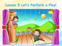 2021学年Lesson 5 Let's Perform a Play!优质ppt课件