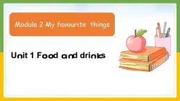 Module 2 Unit 1 Food and drinks(課件+素材) 英語(yǔ)五年級(jí)下冊(cè)