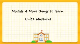 Module 4   Unit1 Museums（課件+素材）英語(yǔ)五年級(jí)下冊(cè)