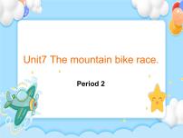 英语六年级下册unit 7 The mountain bike race优质课课件ppt