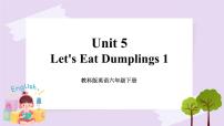 小学英语教科版 (EEC)六年级下册Unit 5 Let's eat dumplings完美版课件ppt