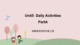 閩教英語四上 Unit 5 《Daily Activities》 Part A 課件PPT