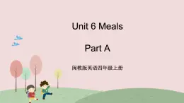 閩教英語四上 Unit 6 《Meals》 Part A 課件PPT