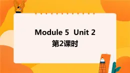 Module 5 Unit 2 (第2課時(shí)) 課件 外研版三起英語(yǔ)六上
