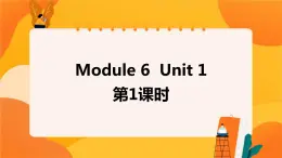 Module 6 Unit 1 (第1課時(shí)) 課件 外研版三起英語(yǔ)六上