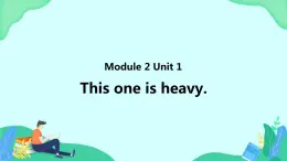 Module 2 Unit 1 This one is heavy (第1課時) 課件