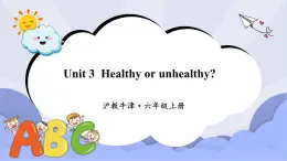 滬教版英語六年級上冊 Unit 3 Healthy or unhealthy 課件+素材