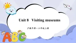 滬教版英語六年級上冊 Unit 8 Visiting museums 課件+素材