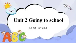 滬教英語五年級上冊 Unit 2 Going to school 課件+素材