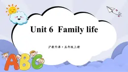 滬教英語五年級上冊 Unit 6 Family life 課件+素材