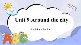 滬教英語五年級上冊 Unit 9 Around the city 課件+素材