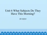 陜旅版（三年級(jí)起）小學(xué)四年級(jí)英語上冊(cè) Unit 6 What Subjects Do They Have This Morning   課件3