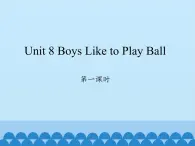 陜旅版（三年級(jí)起）小學(xué)四年級(jí)英語上冊(cè) Unit 8 Boys Like to  Play Ball   課件