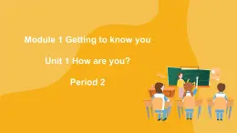 Module 1 Unit 1 How are you  Period 2課件