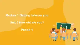 Module 1 Unit 3 How old are you? Period 1 課件