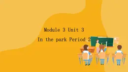Module 3 Unit 3 In the park Period 2 課件