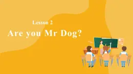 【單元課件】 Lesson 2 Are you Mr Dog？ 科普版英語三上