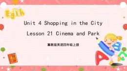 冀教版英語四年級上冊 Unit 4 Lesson 21 《Cinema and Park》課件