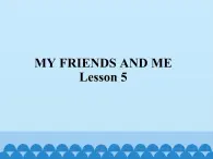 清華大學(xué)版小學(xué)英語(yǔ)三年級(jí)下冊(cè)  UNIT 1 MY FRIENDS AND ME-LESSON 5   課件