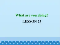 清華大學(xué)版小學(xué)英語(yǔ)三年級(jí)下冊(cè)  UNIT 4 WHAT ARE YOU DOING LESSON-23  課件