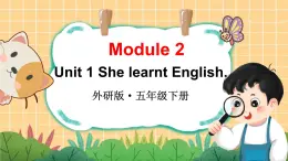 Module 2 Unit 1 She learnt English（課件+素材）外研版（三起）英語(yǔ)五年級(jí)下