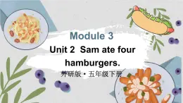 Module 3 Unit 2 Sam ate four hamburgers（課件+素材）外研版（三起）英語(yǔ)五年級(jí)下