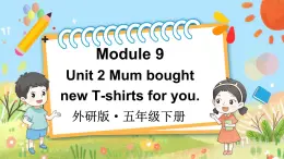 Module 9 Unit 2 Mum bought new T-shirts for you（課件+素材）外研版（三起）英語(yǔ)五年級(jí)下