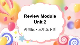 Review Module Unit 2（课件+素材）外研版（三起）英语三年级下