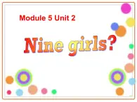 Module 5 Unit 2 Nine girls？（课件）外研版（三起）英语三年级上册