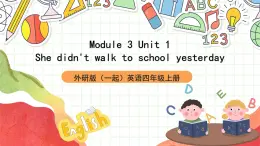 外研版（一起）英語(yǔ)四上Module 3 Unit 1 《She didn't walk to school yesterday》 課件