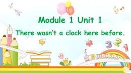Module1 Unit1There wasn't a clock here before.外研社(一起)五年級上冊課件(內嵌視頻)