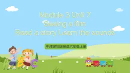 牛津深圳版英語六上Unit 7 《Seeing a film Read a story Learn the sounds》課件+教案+分層練習(xí)