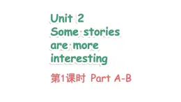 Unit 2 Some stories are more interesting Part A-B（課件+素材）-2024-2025學年湘少版（三起）英語六年級下冊
