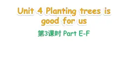 Unit 4 Planting trees is good for us Part E-F（課件+素材）-2024-2025學年湘少版（三起）英語六年級下冊
